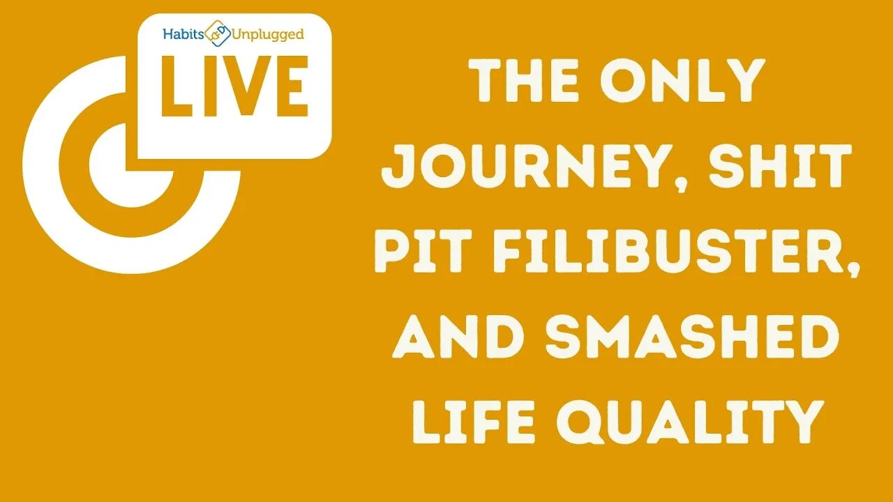 Livestream The Only Journey, Sh*t Pit Filibuster, and Smashed Quality of Life