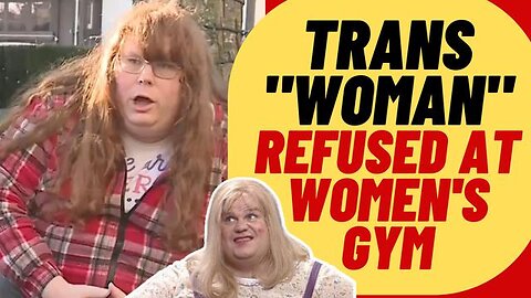 RADICAL GENDER LUNACY IN CANADIAN WOMEN'S GYM