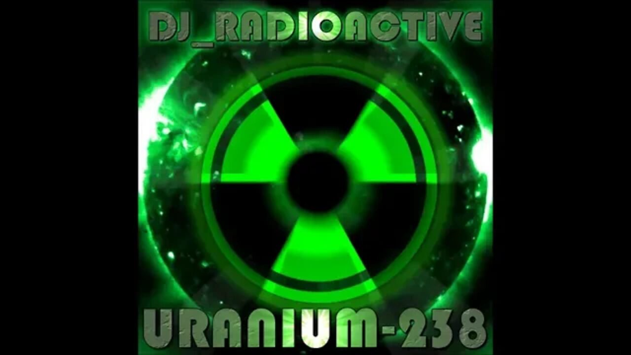 DJ_Radioactive - Uranium 238