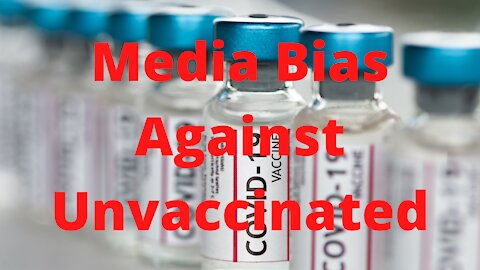 Media Shows Bias Against Unvaxxed Over Vaxxed.