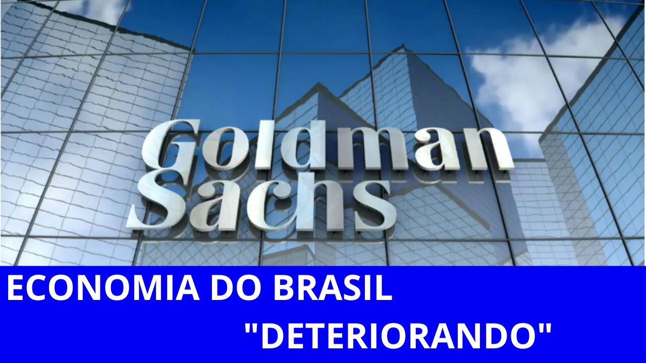 Goldman Sachs: Economia do Brasil está deteriorando!