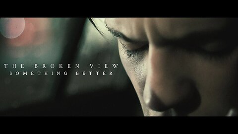 The Broken View - Something Better-OFFICIAL VIDEO