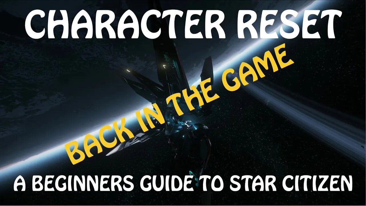 Character Reset - A Beginner Guide to Star Citizen - 3 17 2