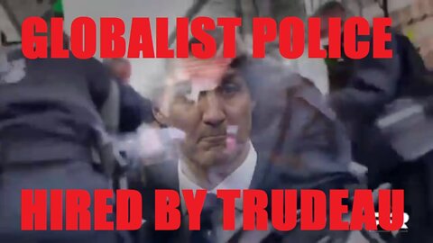 Trudeau Deploys Globalist Police Force Against Historic Peaceful Protest