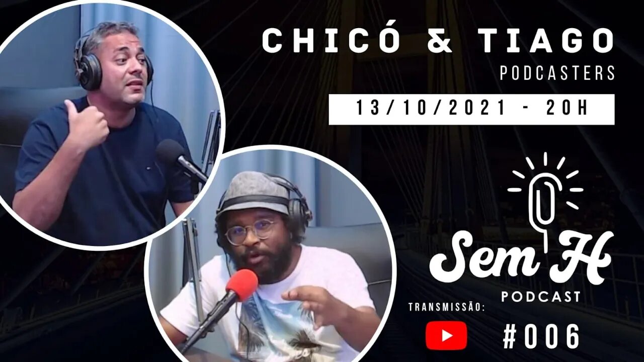 Chicó e Tiago - Sem H Podcast #006