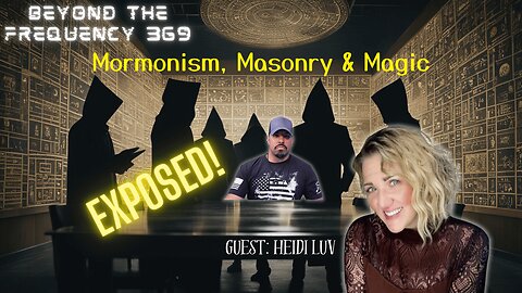 Unveiling Hidden Truths: Mormonism, Masonry, and Magic with Heidi Luv