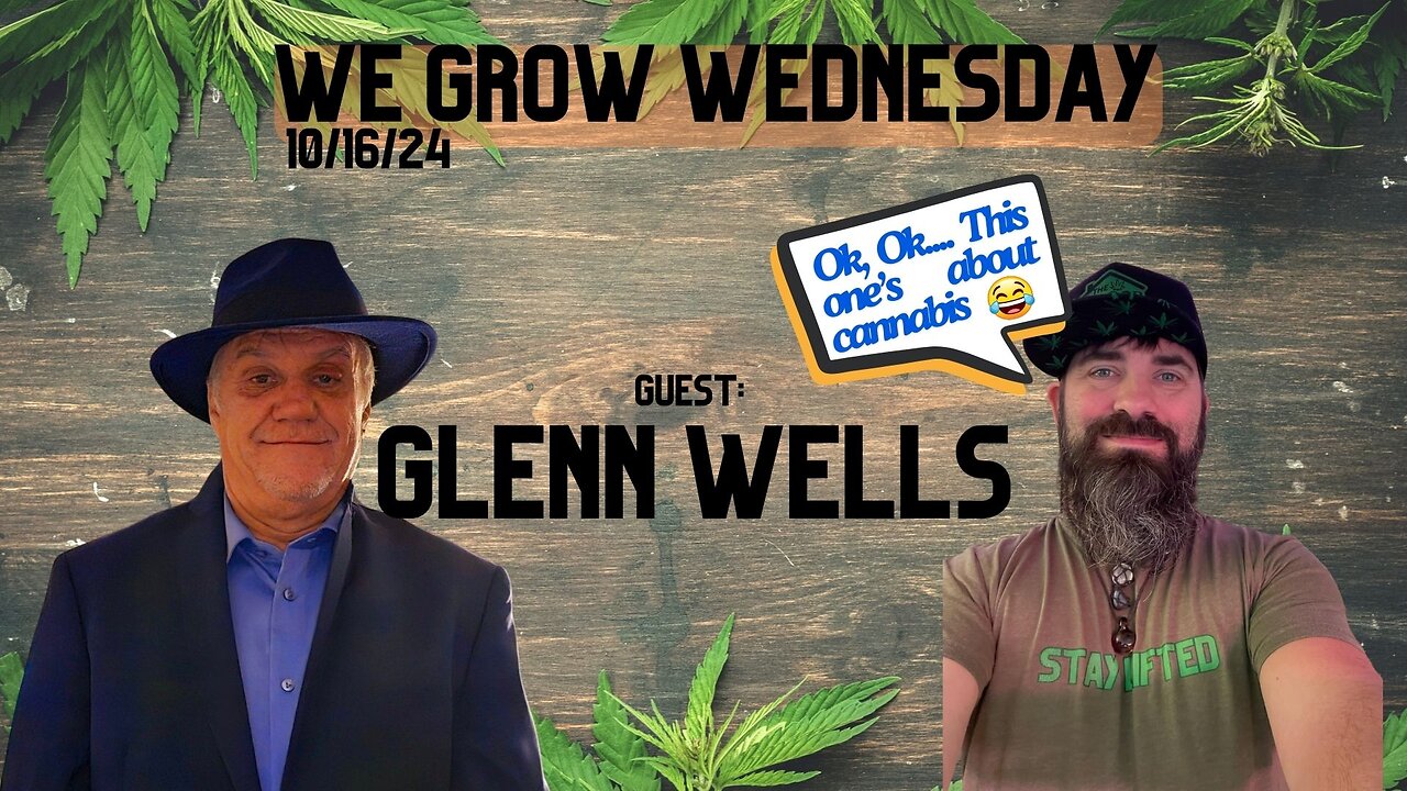 We Grow Wednesday 10/16/24, Guest Glenn Wells & More!