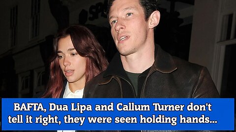 BAFTA, Dua Lipa and Callum Turner don't tell it right, they were seen holding hands