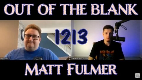 Out Of The Blank #1213 - Matt Fulmer