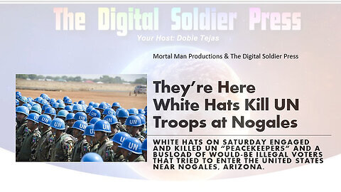 They're Here (White Hats Kill UN Troops near Nogales, Arizona)