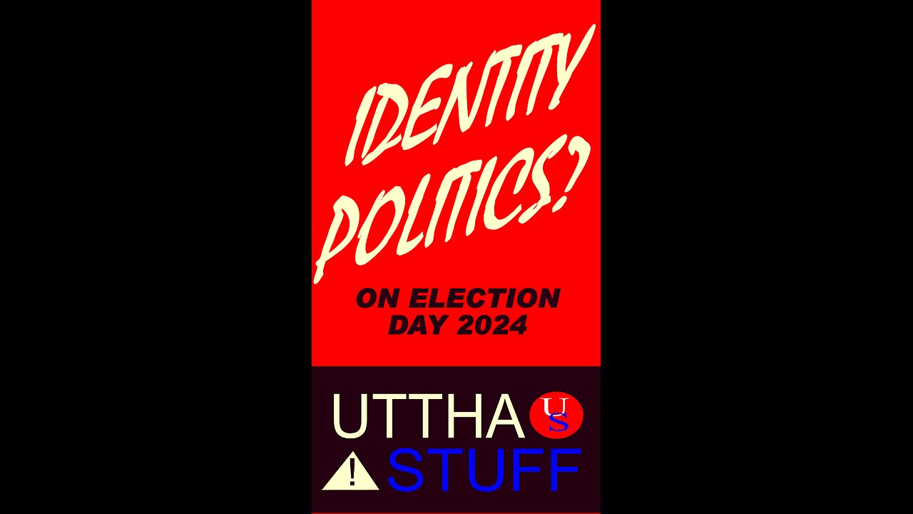 ❌❓IDENTITY POLITICS ON ELECTION DAY 2024❓❌