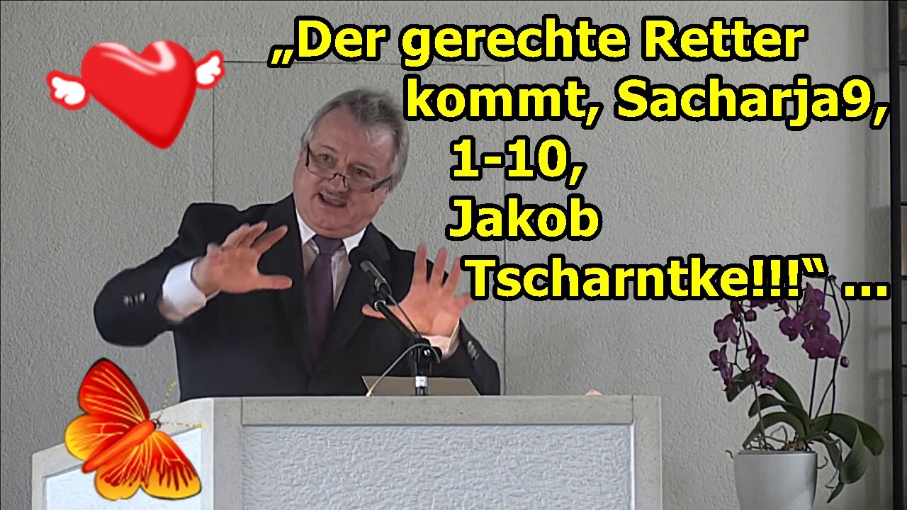 „Der gerechte Retter kommt, Sacharja 9,1-10, Jakob Tscharntke!!!" ...