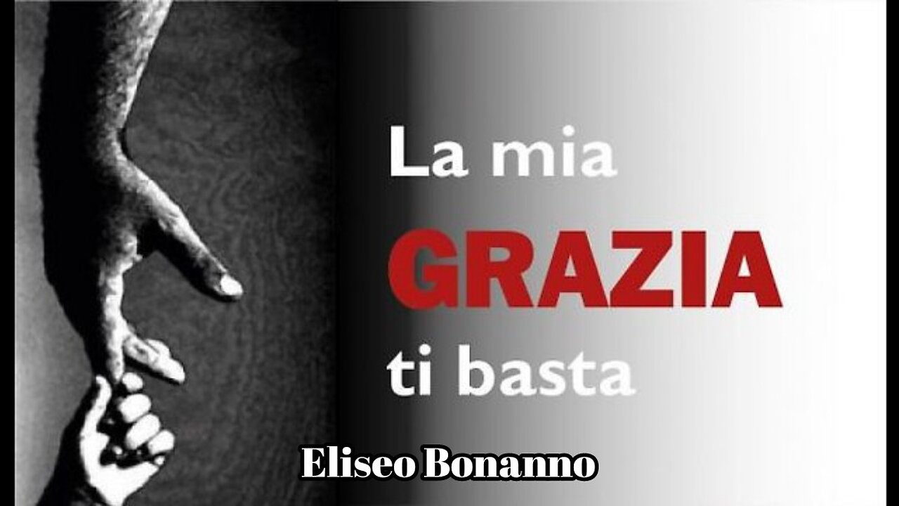 NULLA CI E´ DOVUTO, TUTTO E´ PER GRAZIA ELISEO BONANNO.