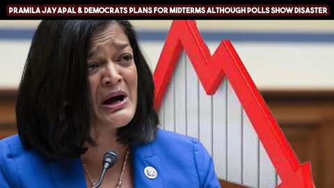 Pramila Jayapal & Democrats Plans For Midterms Although Polls Show Disaster