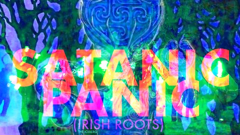 THE ICEBERG-SATANIC PANIC (IRISH ROOTS)