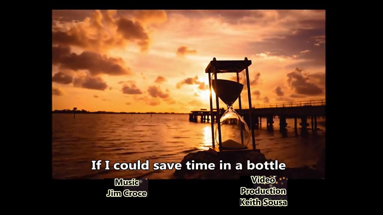 💖🎵'Time in a Bottle' Lyric Video (Sung by Jim Croce** Video Created by Keith Sousa)