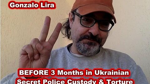 BOOM! — GONZALO LIRA IS FREE FROM UKRAINIAN SECRET POLICE AND THREE MONTHS OF CUSTODY & TORTURE! — "