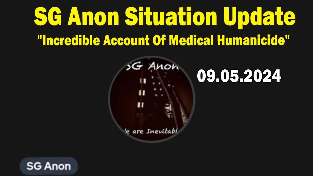 SG Anon Situation Update 09.05.24: "Incredible Account Of Medical Humanicide"