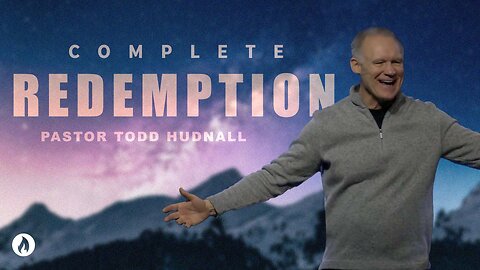 Ephesians Part 2: COMPLETE REDEMPTION - Eph. 1:7-14 | Pastor Todd Hudnall (Message Only)