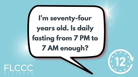 I’m seventy-four years old. Is daily fasting from 7 PM to 7 AM enough?