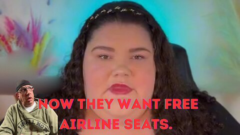 She thinks she's entitled to free seats.