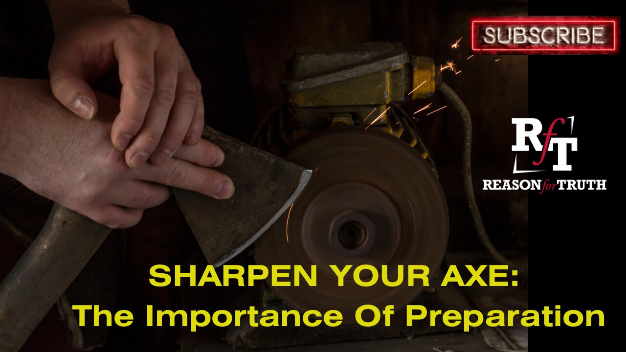 SHARPEN YOUR AXE! The importance of Preparation