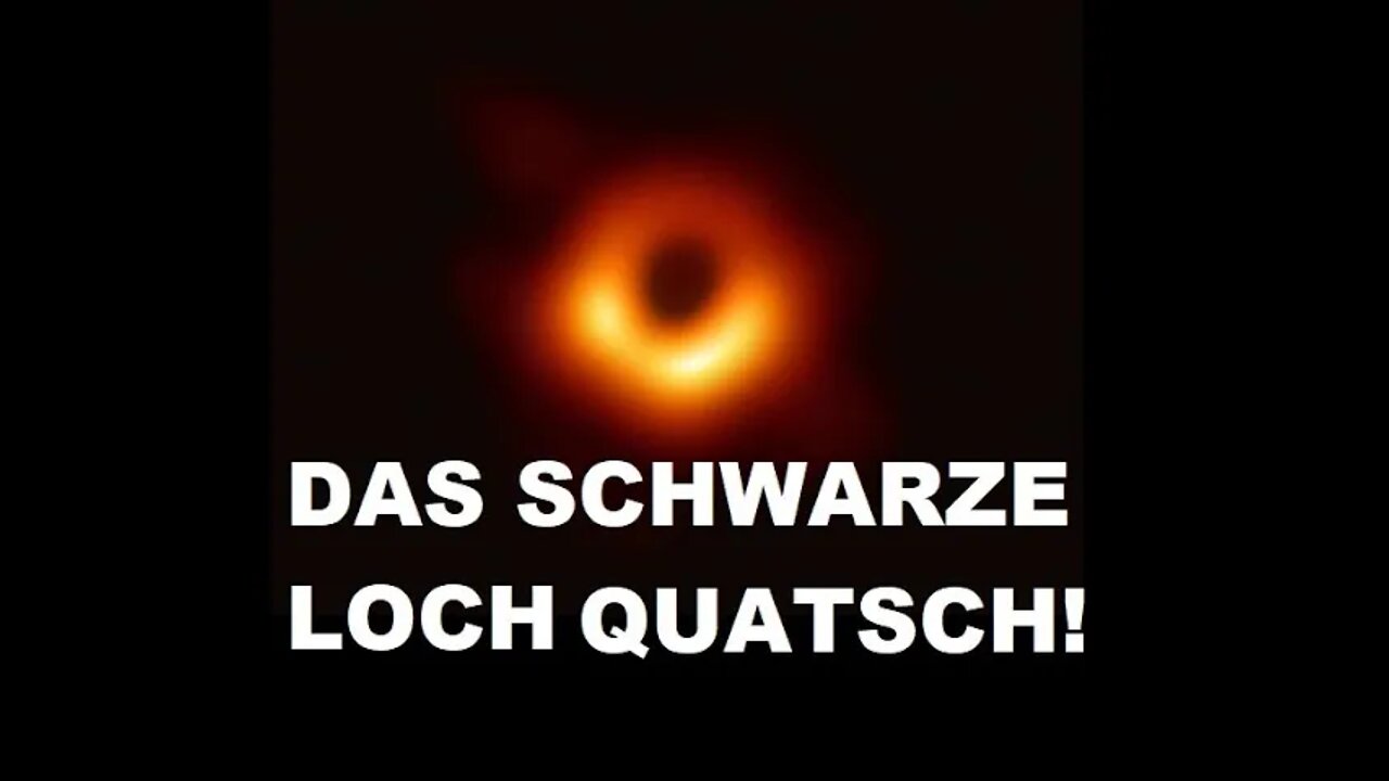 DAS SCHWARZE LOCH QUAUTSCH !