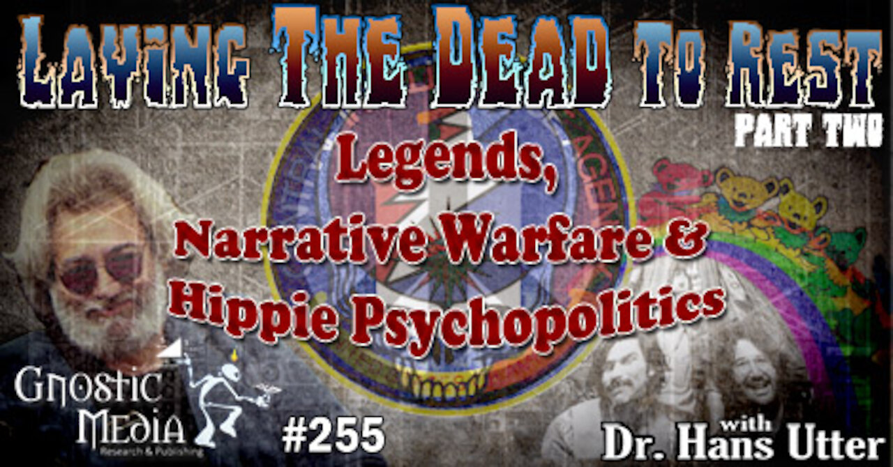 Dr. Hans Utter “Laying the Dead to Rest, Pt 2: Legends, Narrative Warfare, & Hippie Psychopoli” #255