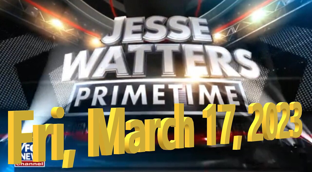 Jesse Watters 03-17-2023