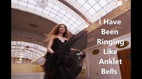 I Have Been Ringing Like Anklet Bells