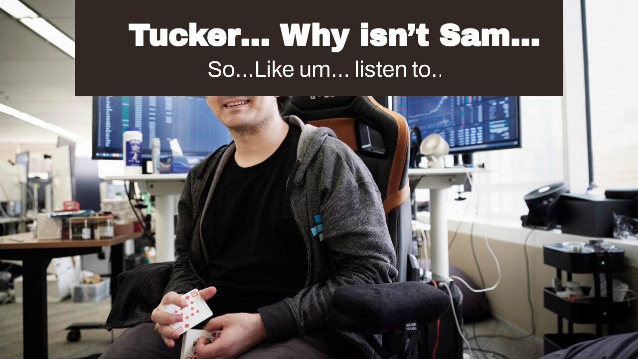 Tucker… Why isn’t Sam Bankman in prison…