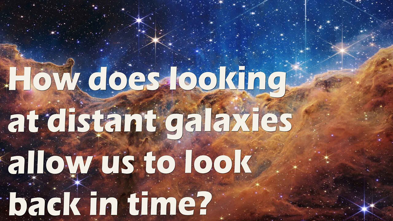 How does looking at distant galaxies allow us to look back in time?