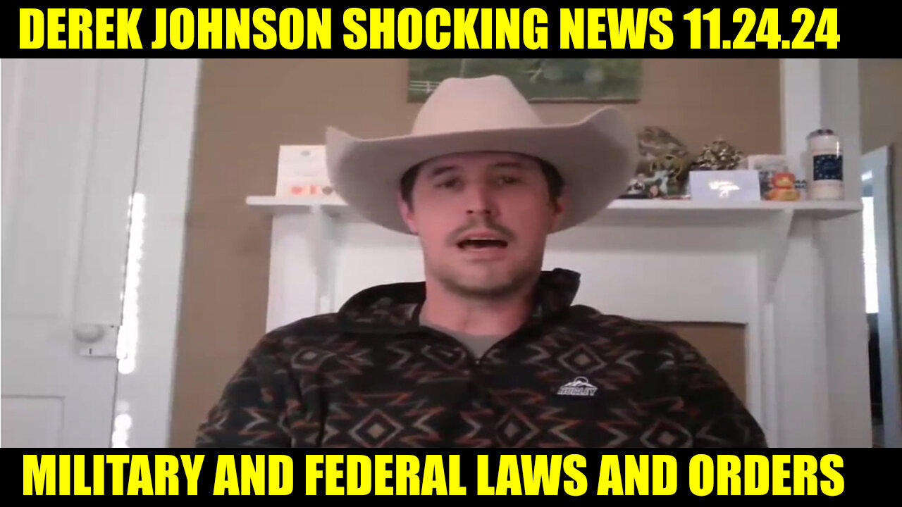 DEREK JOHNSON SHOCKING NEWS 11.24.24: "Military And Federal Laws And Orders"