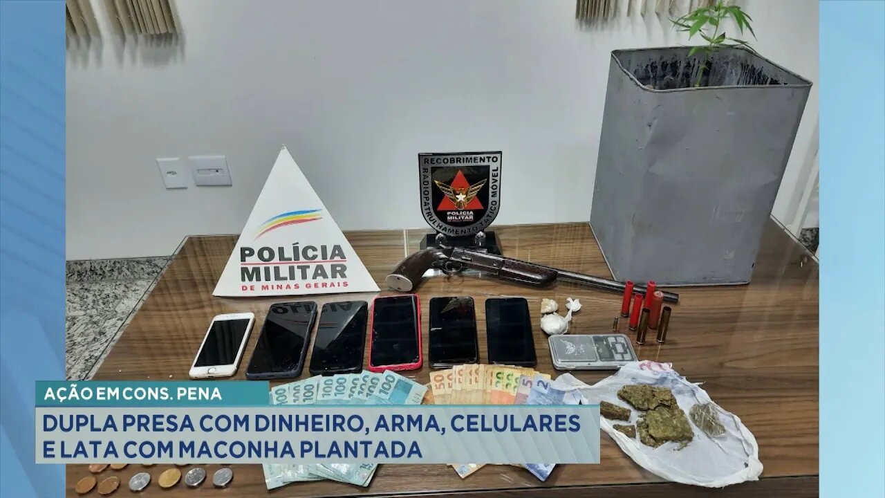 Ação em Cons. Pena: Dupla presa com Dinheiro, Arma, Celulares e Lata com Maconha plantada.