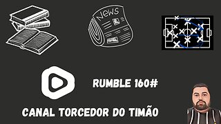 Boletim diário do torcedor do timão na RUMBLE 160#