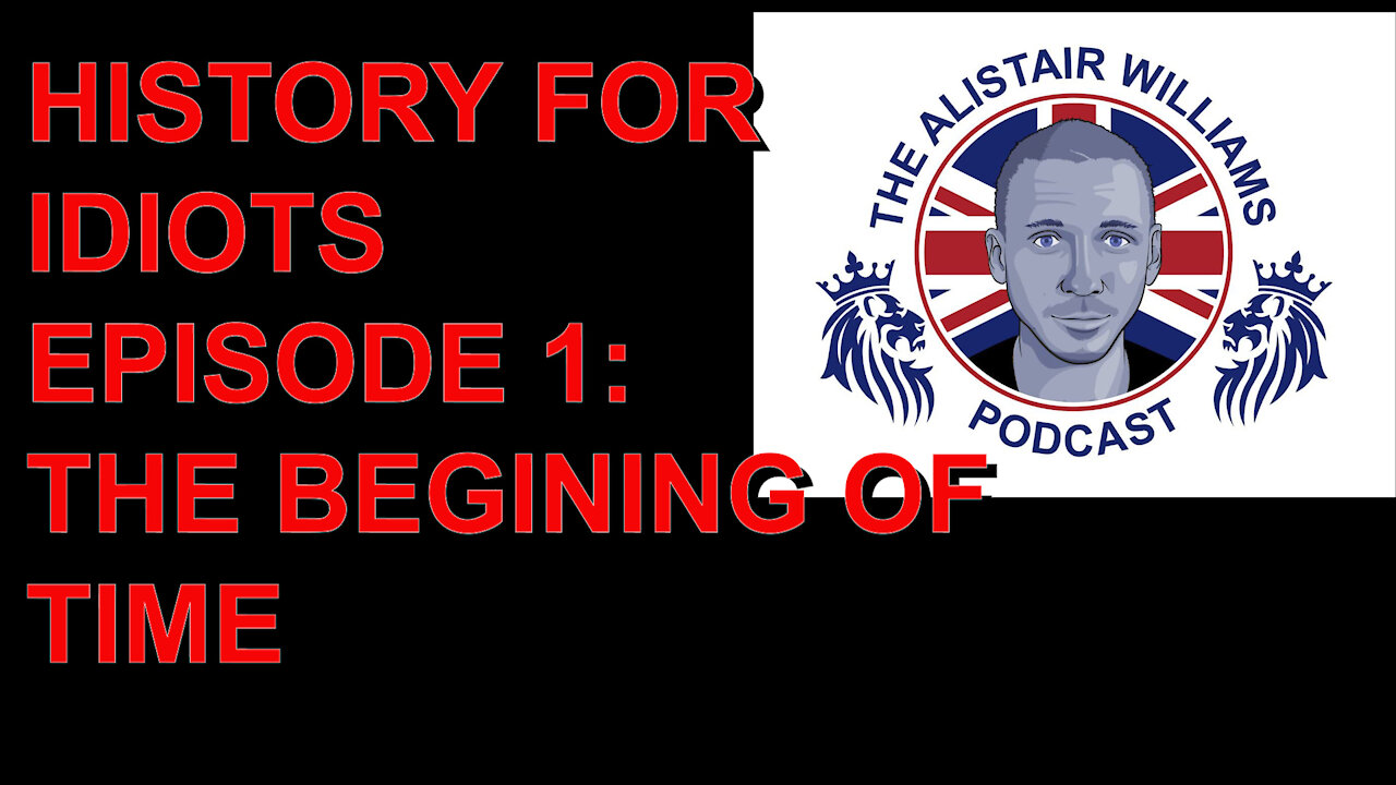 HISTORY FOR IDIOTS - Episode 1: The beginning of Time