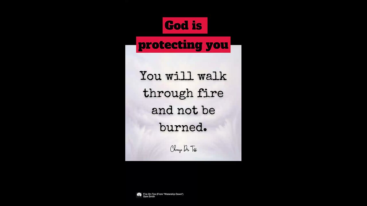 You will walk through fire and not be burned.