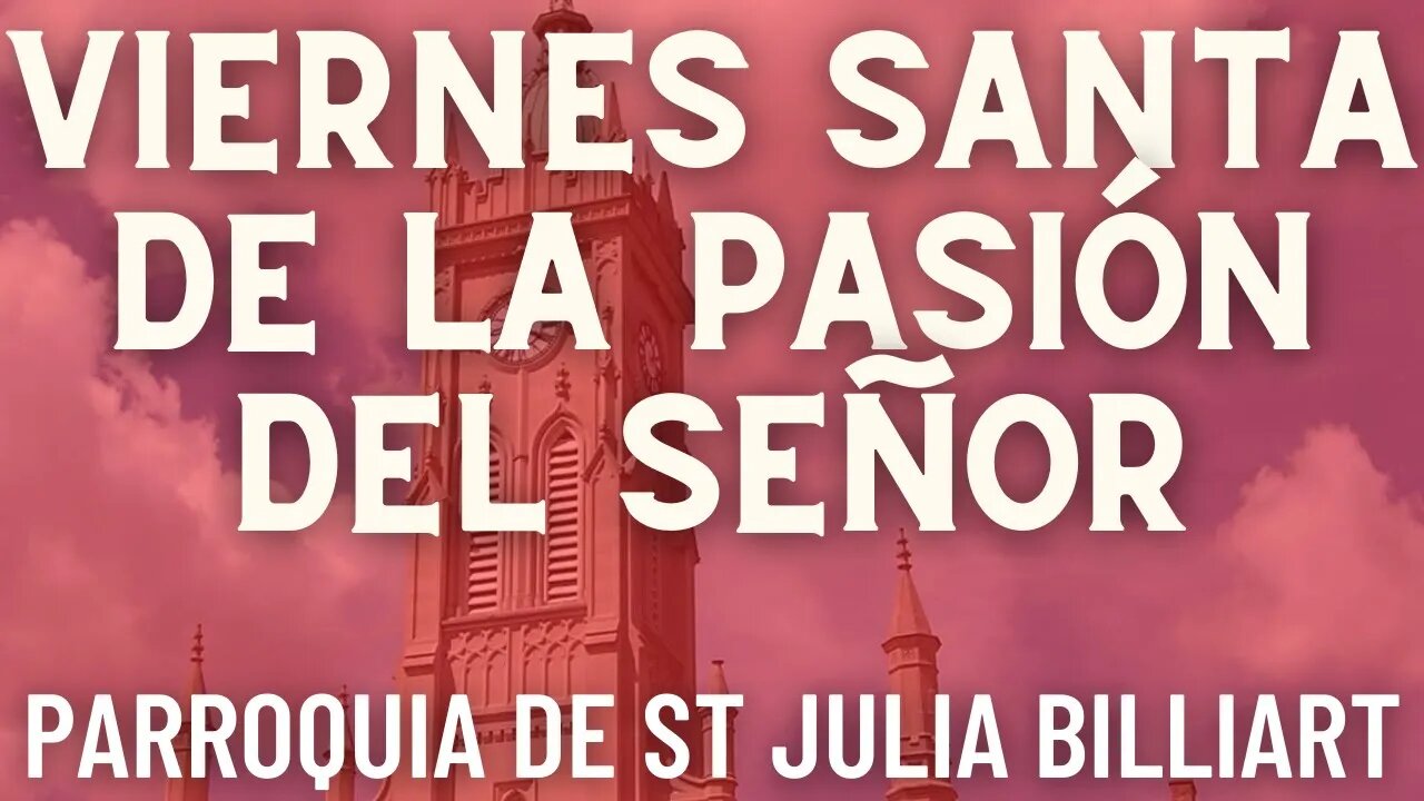 Viernes Santa de la Pasión del Señor - Parroquia Sta. Julia Billiart - Hamilton, Ohio