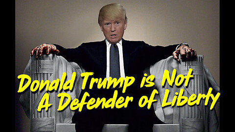 Donald Trump is Not A Defender of Liberty