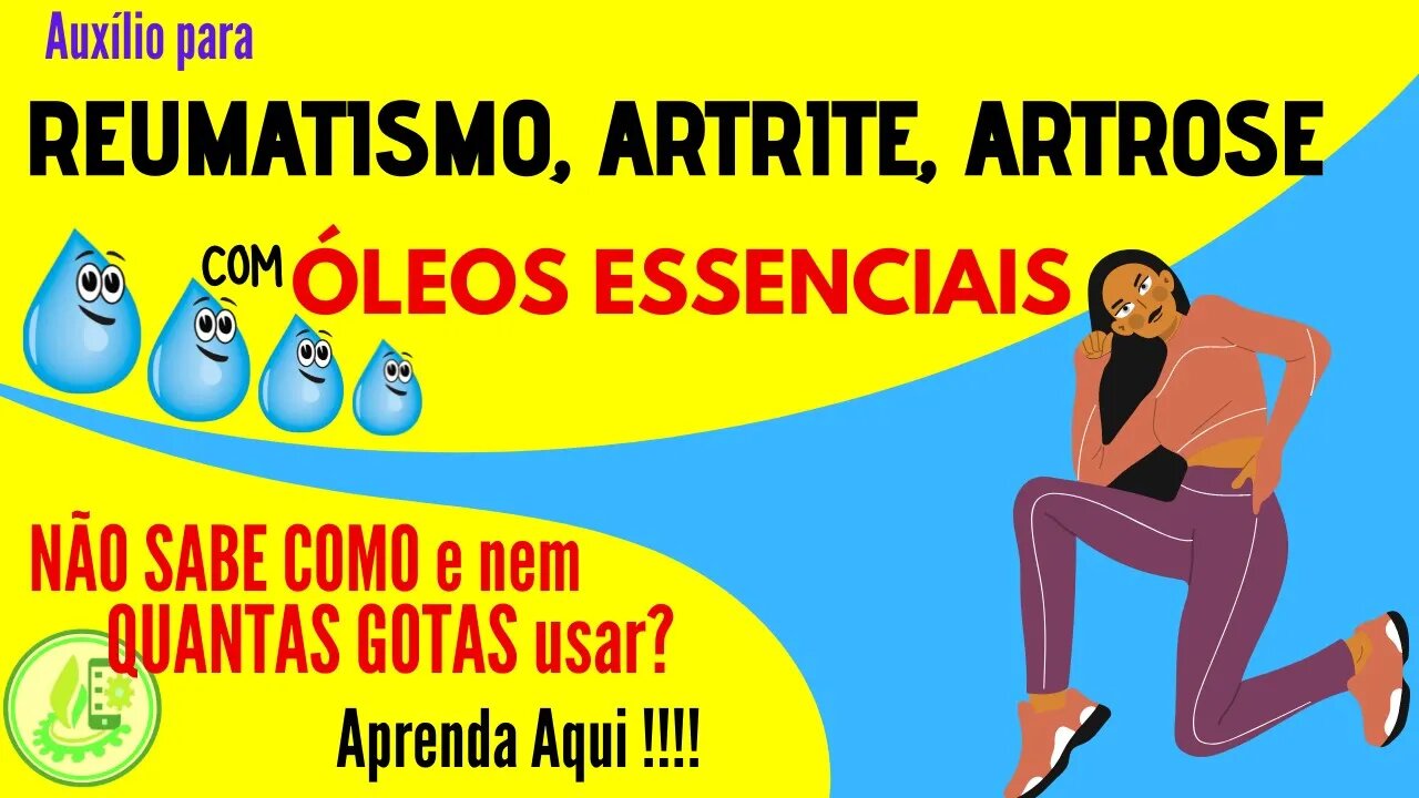 ARTRITE, ARTROSE, REUMATISMO. APRENDA COMO USAR OS ÓLEOS ESSENCIAIS PARA AUXÍLIO.