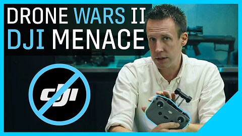 Drone Wars Part 2: The DJI Menace