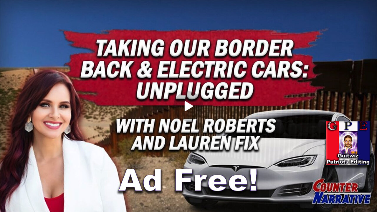 Counter Narrative-Taking Our Border Back,Electric Cars-Unplugged-Counter Narrative Ep. 206-Ad Free!