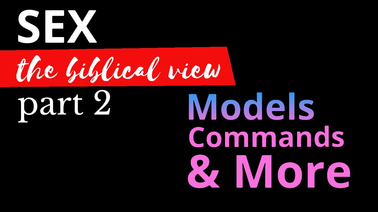 Sex: the biblical view (part 2 | models, metaphors, commands, freedom)