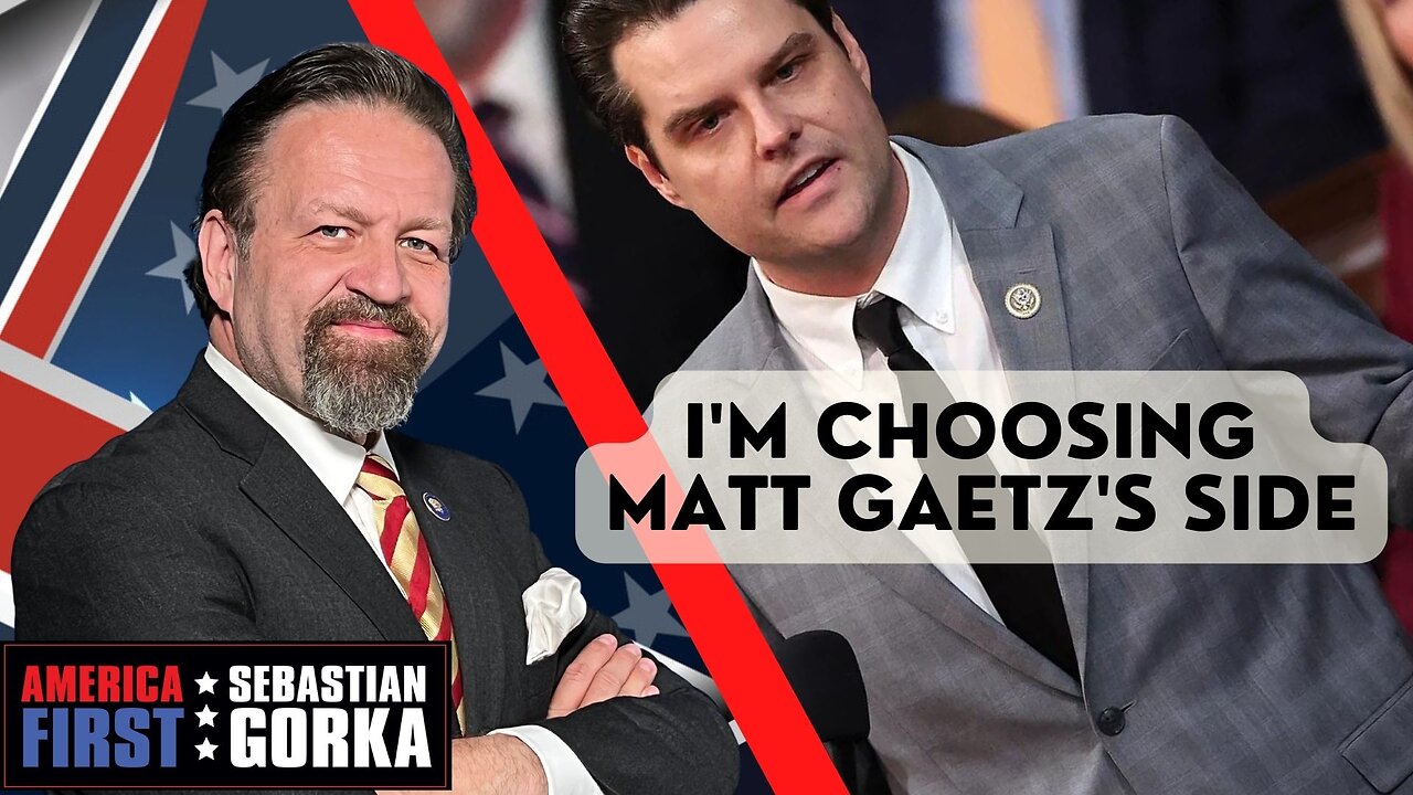 I'm choosing Matt Gaetz's side. Sebastian Gorka on AMERICA First