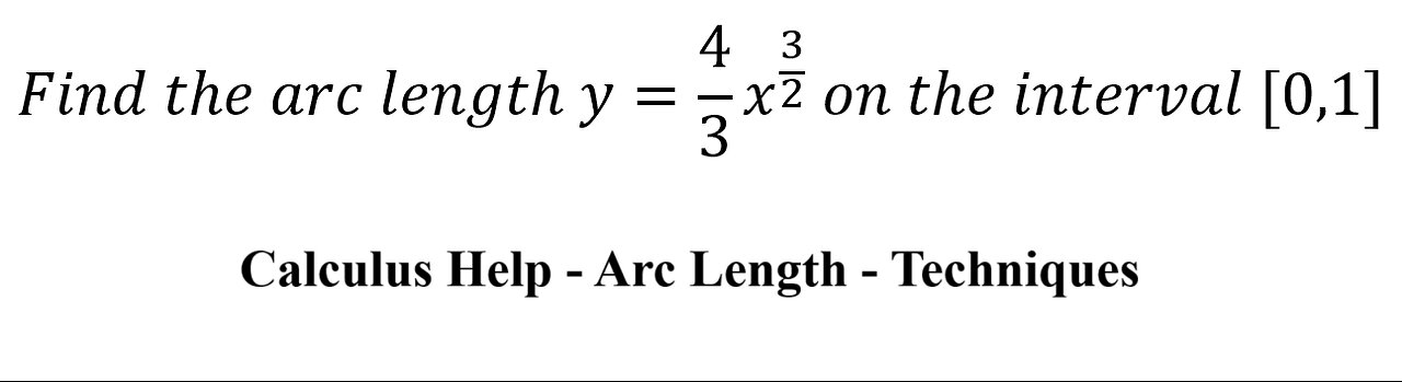 Calculus Help: Find the arc length y=4/3 x^(3/2) on the interval [0,1]