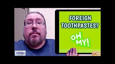 FOREIGN TOOTHPASTES? - 040722 TTV1567