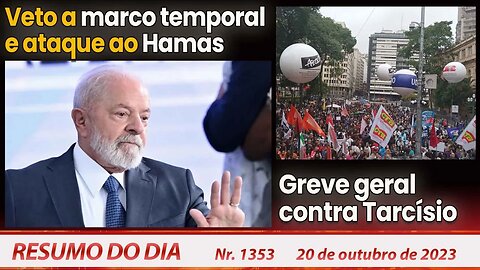 Veto a marco temporal e ataque ao Hamas. Greve contra Tarcísio - Resumo do Dia nº 1353 - 20/10/23