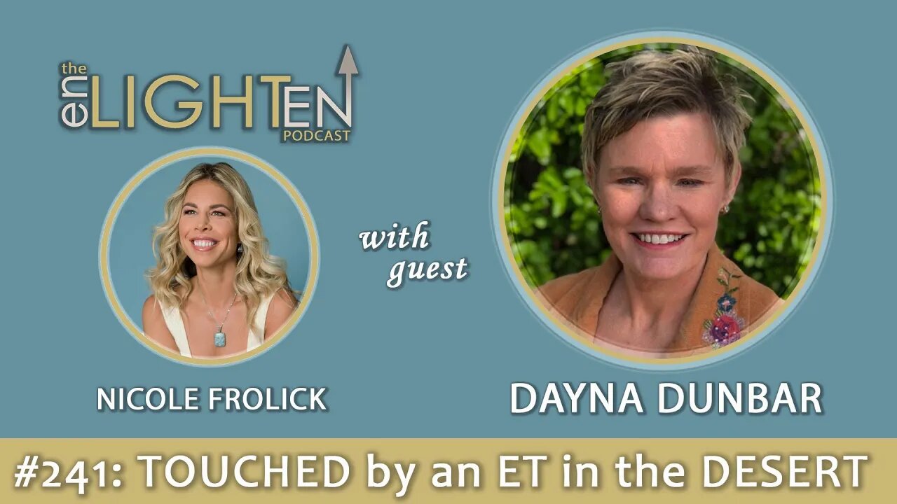 241: Touched By An ET in the Desert with Dayna Dunbar | The Enlighten Up Podcast