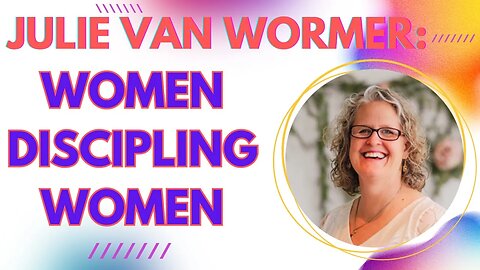 Julie Van Wormer of the Unshaken Podcast Women Discipling Women DMW#183