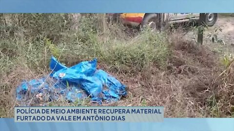 Polícia de meio ambiente recupera material furtado da Vale em Antônio Dias